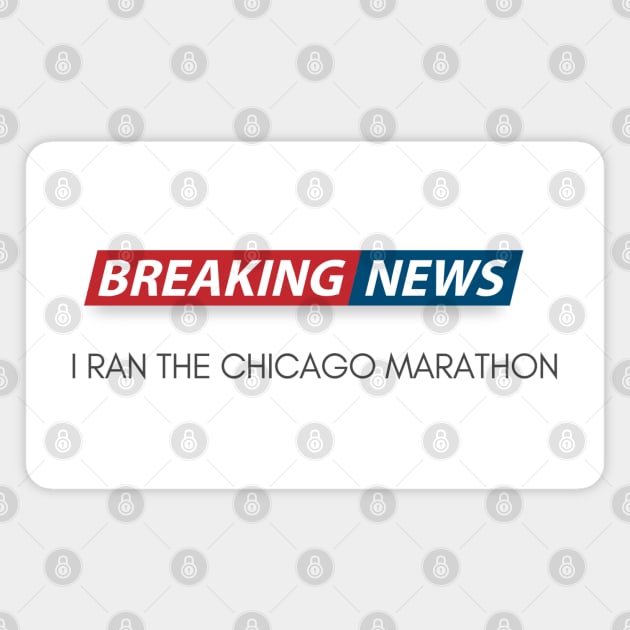 Breaking News I Ran the Chicago Marathon Magnet by ThreadsVerse